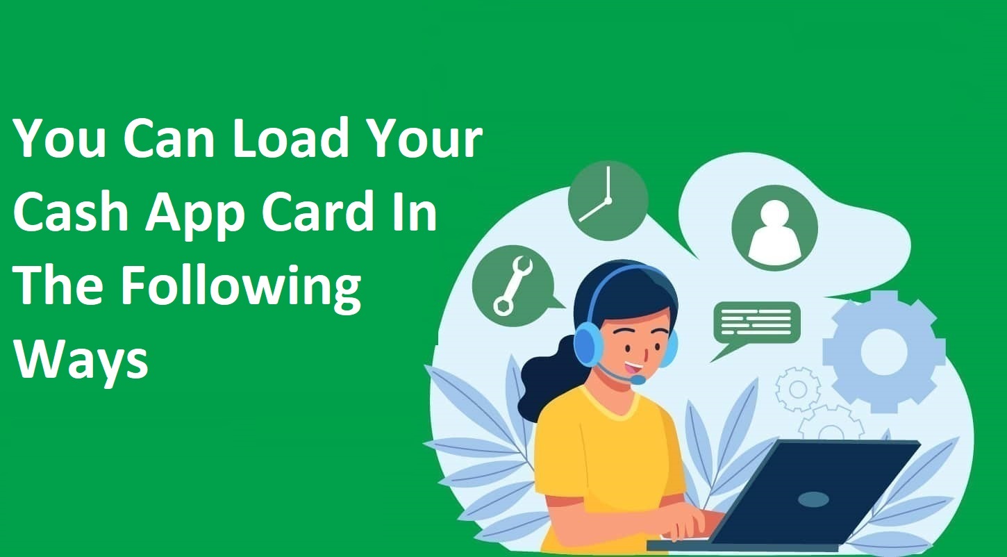 Article about You Can Load Your Cash App Card In The Following Ways