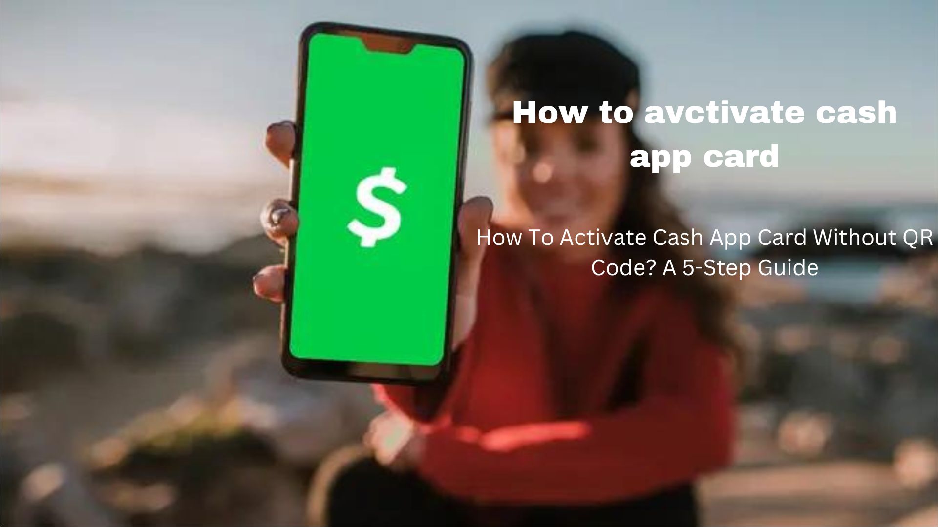 Article about How To Activate Cash App Card Without QR Code A 5 Step Guide